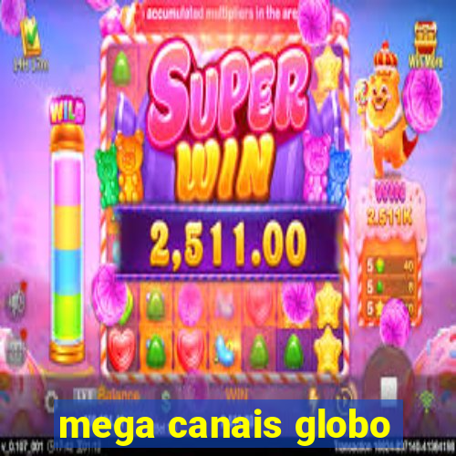 mega canais globo